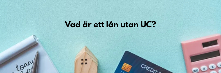 Vad är ett lån utan UC?